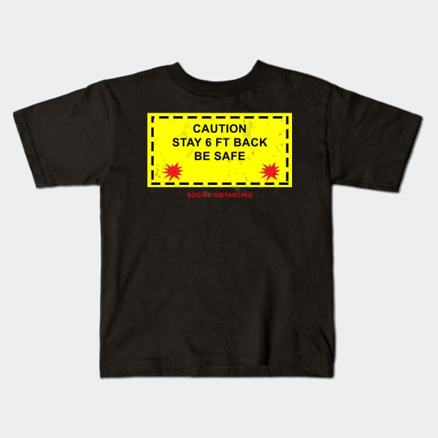 Caution Stay 6 Ft Back Kids T-Shirt by Victor Wear